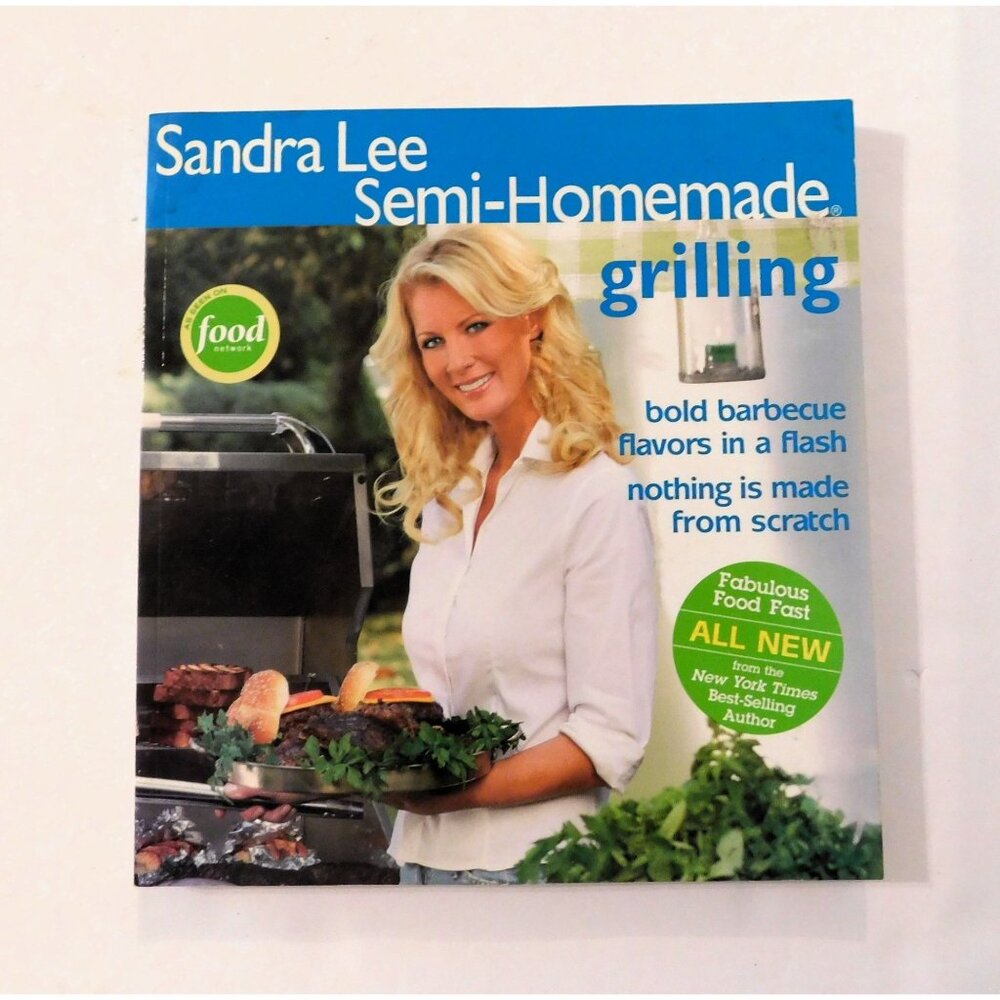 Sandra Lee Semi Homemade Grilling Cookbook First Edition 2006 Trade Paperback